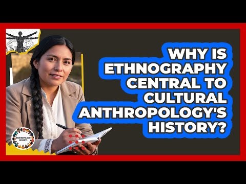 Why Is Ethnography Central To Cultural Anthropology's History?
