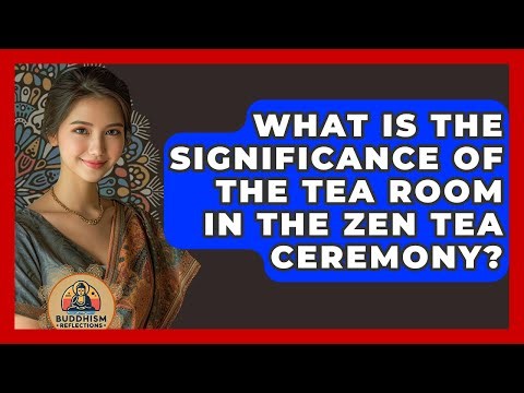 What Is The Significance Of The Tea Room In The Zen Tea Ceremony? - Buddhism Reflections