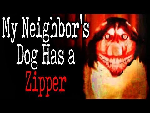 "My Neighbor's Dog Has a Zipper" | CreepyPasta Storytime