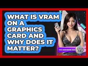 What Is VRAM On A Graphics Card And Why Does It Matter? - The Hardware Hub