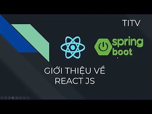 Khóa Học Lập Trình Viên Java Web Fullstack: React Kết Hợp Spring Boot TITV - Tổng quan về React JS