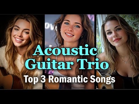 Top 3 Acoustic Guitar Trio | Romantic Lyric Video Playlist
