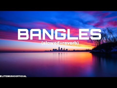 Bangles — Sanju Rathod | Slowed + Reverb