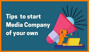 How To Start A Media Company Of Your Own