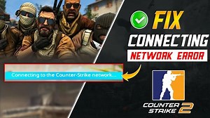 How to fix “Connecting to Counter-Strike network” error in CS2 on PC