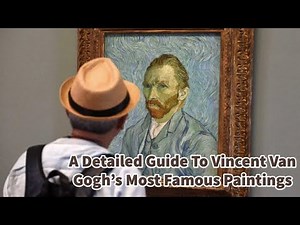 A Detailed Guide To Vincent Van Gogh’s Most Famous Paintings