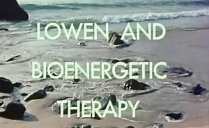Lowen and Bioenergetic Therapy