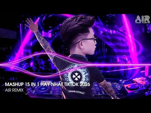 Mashup 15 in 1 - Nhạc Remix TikTok Triệu View Hay Nhất Hiện Nay ♫ Top 15 Nhạc TikTok Hay Nhất 2026