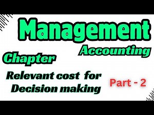 Management Accounting // Chapter : Relevant cost for decision making // Class : 2