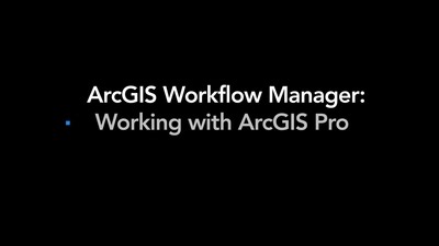 ArcGIS Workflow Manager: Working with ArcGIS Pro