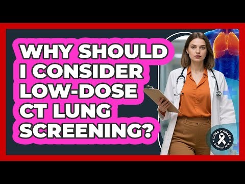 Why Should I Consider Low-Dose CT Lung Screening?