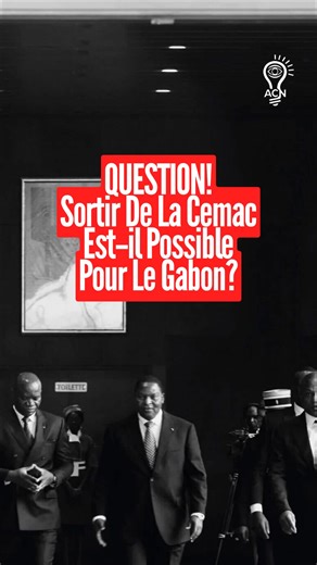 QUESTION! Sortir de la Cemac est-il possible pour le Gabon? #acnnews #libreville_gabon🇬🇦 #gabontiktok🇬🇦🇬🇦🇬🇦 #cemac #ganon