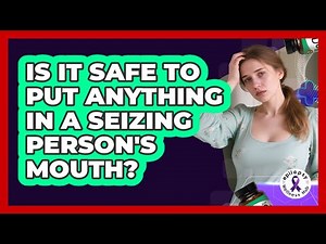 Is It Safe To Put Anything In A Seizing Person's Mouth?