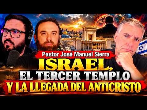 Pastor José Manuel Sierra | ISRAEL, EL TERCER TEMPLO Y LA LLEGADA DEL ANTICRISTO
