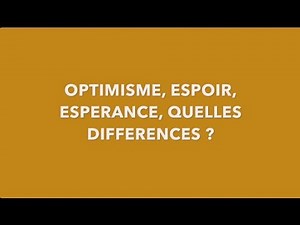 Optimisme, Espoir, Espérance, quelles différences ?