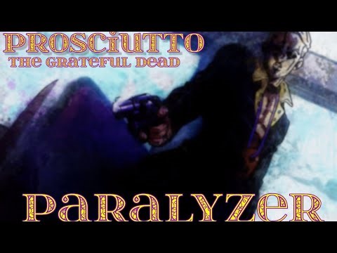 Prosciutto/The Grateful Dead(AMV)-Paralyzer