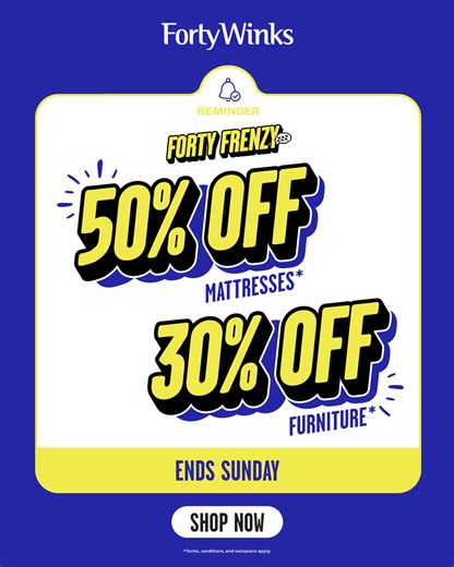 Forty Winks Forty Frenzy is here! 💤 50% off mattresses 🛏️ 30% off furniture Hurry, sale ends Sunday! *Terms, conditions and exclusions apply. | Forty Winks