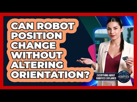 Can Robot Position Change Without Altering Orientation?