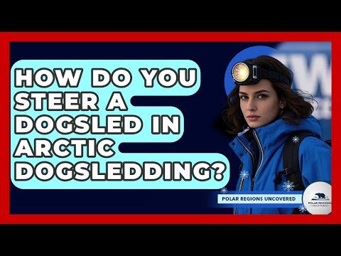 How Do You Steer A Dogsled In Arctic Dogsledding? - Polar Regions Uncovered