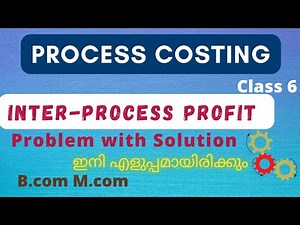 Process Costing🔥| Inter-Process Profit | Advanced cost accounting Malayalam| Mcom, Bcom |