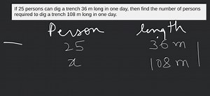 If 25 persons can dig a trench 36 m long in one day, then find ... | Filo