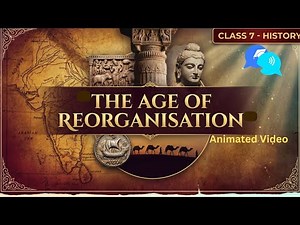 The Age of Reorganisation Class 7 History | Animated Video | The Age of Reorganisation Chapter 6