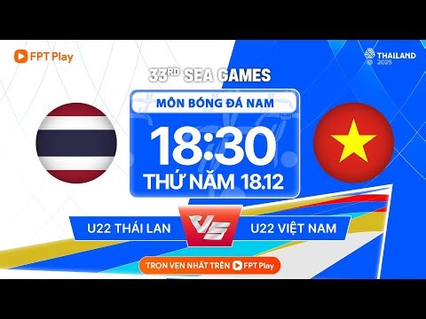 🔴TRỰC TIẾP: U22 THÁI LAN - U22 VIỆT NAM | SEA GAMES 33 - MÔN BÓNG ĐÁ NAM | CHUNG KẾT TRANH HCV