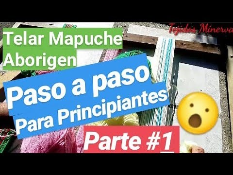 Telar Mapuche Paso a Paso para Principiantes / Parte 1/2 [ Tejidos Minerva ]