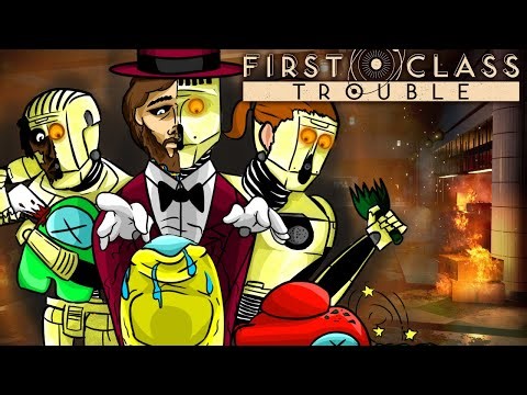 "First Class Trouble" Is Better Than Among Us