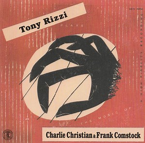 Tony Rizzi - The Art Of Tony Rizzi ~Tony Rizzi Plays Charlie Christian And Frank Comstock~