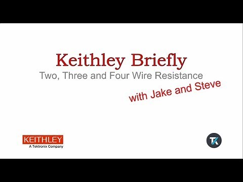 Keithley Briefly #7: Two, Three and Four Wire Resistance Measurement