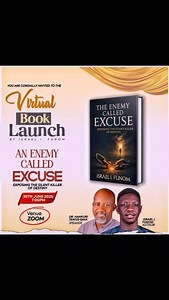 VIRTUAL BOOK LAUNCH INVITATION We're just two weeks away! I hope you're reading this in good health? I'm excited to invite you to the virtual launch of my new book, An Enemy Called Excuse! This book is a labor of love, and I'm thrilled to share it with you. Please join me on the 30th of this month at 7:00 PM WAT, for an exclusive online event, where I'll be discussing the inspiration behind my book, sharing insights from the writing process, and answering your questions. To join the virtual book