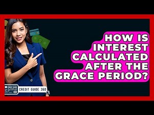 How Is Interest Calculated After The Grace Period? - CreditGuide360.com