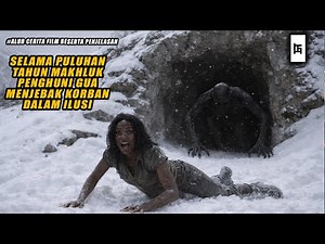 SELAMA PULUHAN TAHUN MAKHLUK PENGHUNI GUA MENJEBAK KORBAN DALAM ILUSI- ALUR CERITA FILM