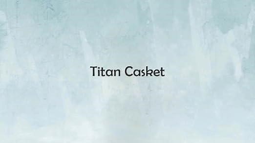 Titan Casket - Funeral Caskets Shipped Directly to the Funeral Home
