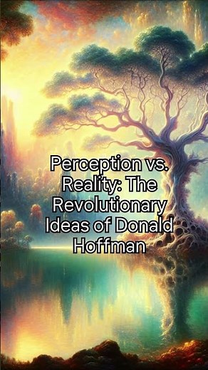 Perception vs. Reality: The Revolutionary Ideas of Donald Hoffman