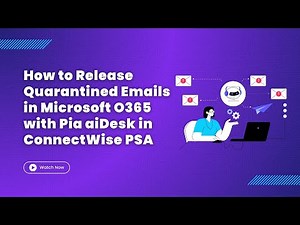 How to Release Quarantined Emails in MS O365 with Pia aiDesk in ConnectWise PSA