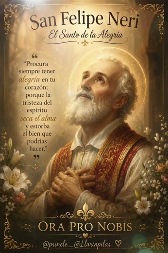 ⚜️✨🤗 26 Mayo fiesta de San Felipe Neri *El Santo de la Alegría*. ruega por nosotros amén 🙌🏼🤗⚜️