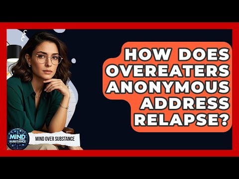 How Does Overeaters Anonymous Address Relapse? - Mind Over Substance