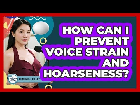 How Can I Prevent Voice Strain And Hoarseness?
