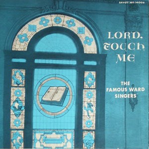 The Famous Ward Singers - Lord, Touch Me
