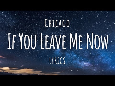 Chicago - If You Leave Me Now (Lyrics)
