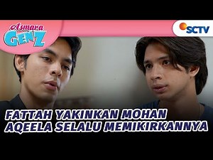Fattah Coba Yakinkan Mohan Kalau Ia Ada Dipikirannya Aqeela | Asmara Gen Z - Episode 94