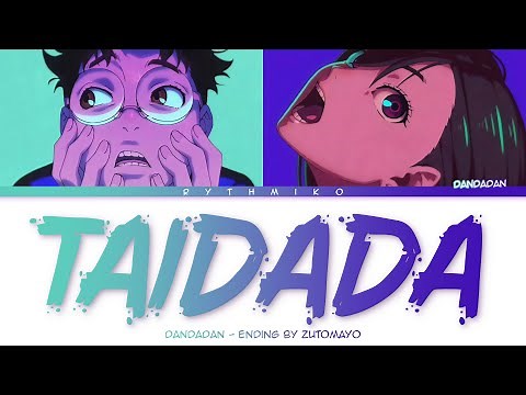 DanDaDan - Ending FULL "TAIDADA" by ZUTOMAYO (Lyrics)