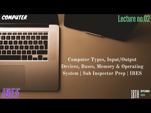Lec # 02 | Computer Types, Input/Output Devices, Buses, Memory & Operating System | SI prep | IBES