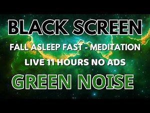 Green Noise Sound For Free Sleeping - Black Screen To Relaxation - For Sleep Well In 11 Hours