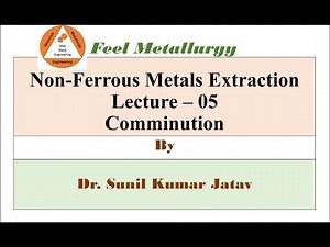 Lecture- 05 / Comminution / Non-Ferrous Metals Extraction/ by SKJ