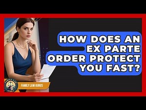 How Does An Ex Parte Order Protect You Fast? - Family Law Gurus