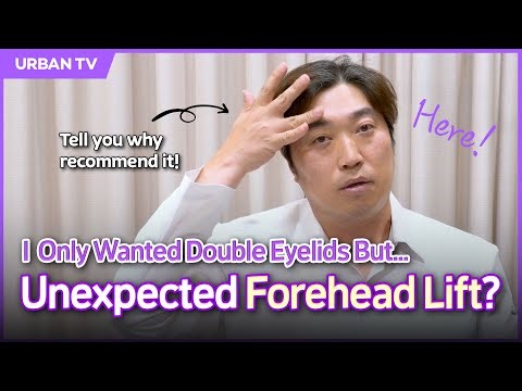 Why Would a Surgeon Recommend a Forehead Lift When You Only Wanted Double Eyelids?!