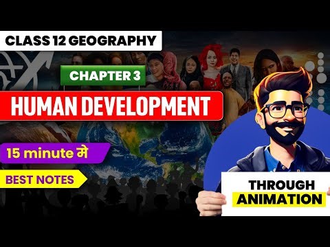 Ch 3 Animated🚀Summary | Geography Class 12 | Human Development #humanitieslover #cbse